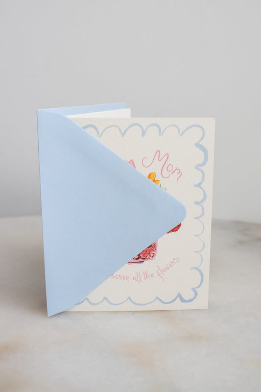 Mom Deserves the Flowers Card