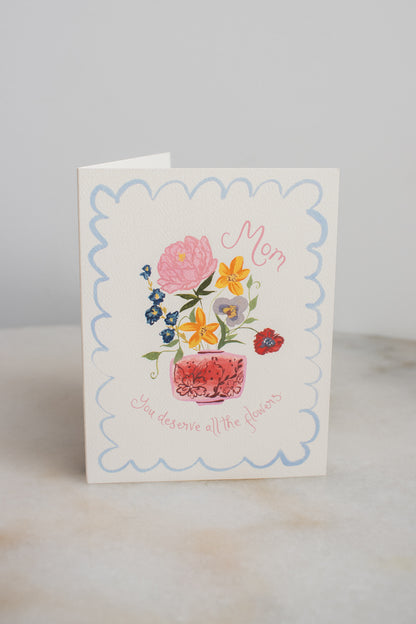 Mom Deserves the Flowers Card