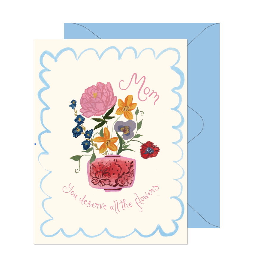 Mom Deserves the Flowers Card