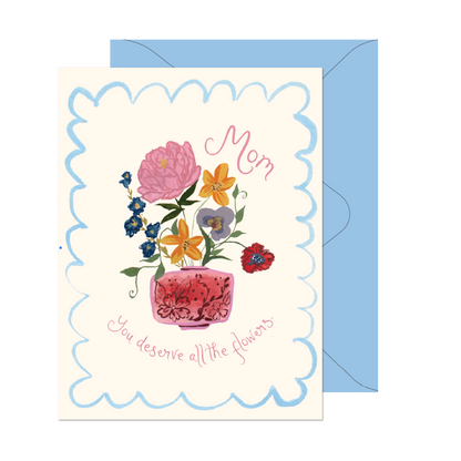 Mom Deserves the Flowers Card